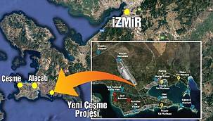 İzmir'in Kanal İstanbul'u Çeşme Turizm Projesi'nde flaş gelişme