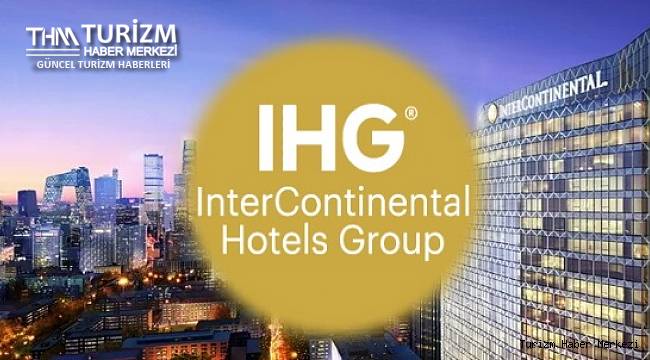 Veri skandalı ile gündeme gelen IHG Hotels Türkiye'de 3 yeni otel açıyor