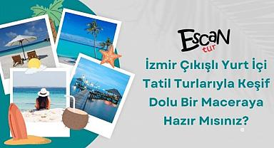 İzmir Çıkışlı Yurt İçi Tatil Turlarıyla Keşif Dolu Bir Maceraya Hazır Mısınız?