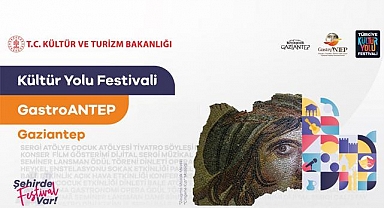Gastroantep Kültür Yolu Festivali başlıyor! Şehrin dört bir yanında etkinlik yapılacak