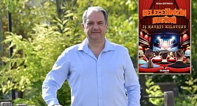 Bülent Batmaca'nın kaleminden Geleceğinizin Bugünü İş Hayatı Kılavuzu kitabı!