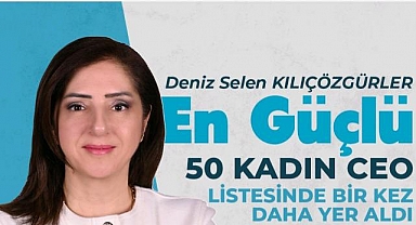 Gezinomi'den Deniz Selen Kılıçözgürler ikinci kez Türkiye'nin En Güçlü 50 Kadın CEO'su listesinde!