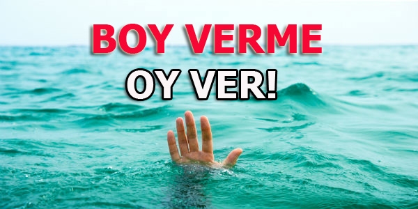 24 Haziranʹda denizde boy vermeyin! Sandıkta Oy Verin