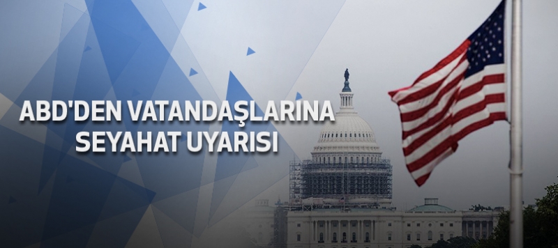 ABDʹden vatandaşlarına seyahat uyarısı