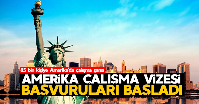Amerika Çalışma Vizesi başvuruları başladı