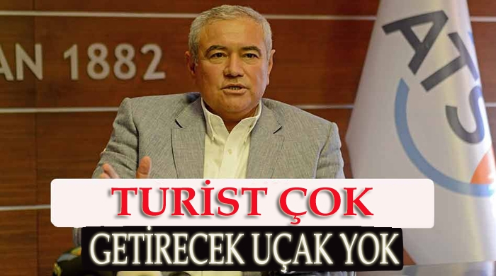 ATSO Başkanı Çetin: ʹʹTurist çok, getirecek uçak yokʹʹ