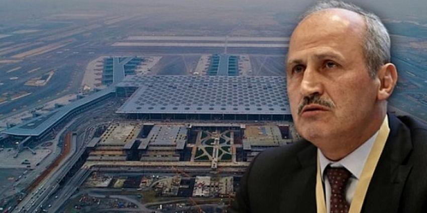 Bakan Turhan'dan İstanbul Havalimanı itirafı!