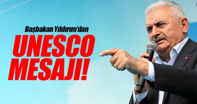 Başbakan Yıldırım: UNESCOʹya çok büyük sorumluluklar düşüyor