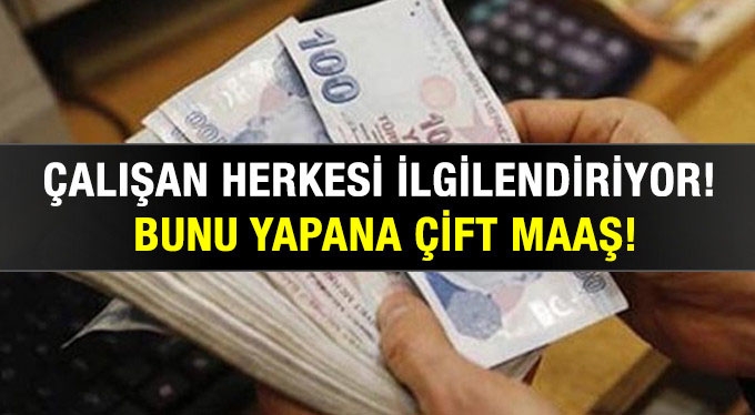 Çalışan herkesi ilgilendiriyor ! Bunu yapana çift maaş