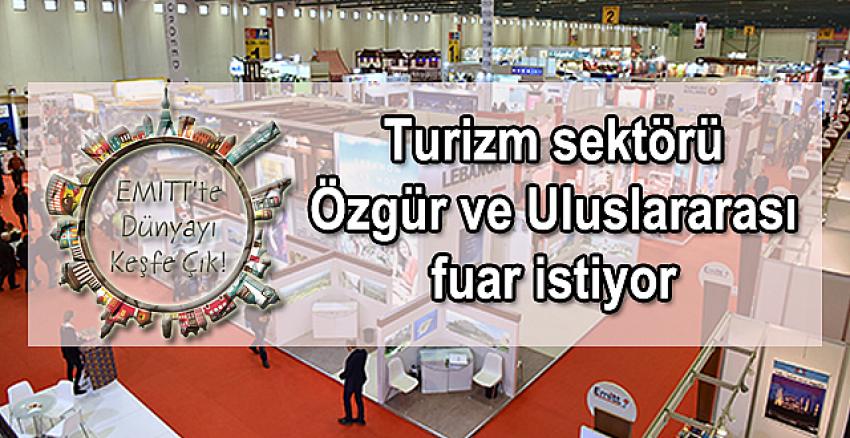 EMITT'te dünyayı keşfe çık yalan oldu! Sektör ''Özgür ve Uluslararası'' fuar istiyor