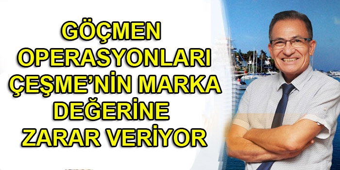 Göçmen operasyonları Çeşmeʹnin marka değerine zarar veriyor