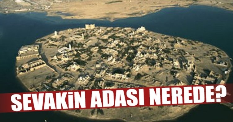 Gündeme oturan Sevakin Adası nerede ?