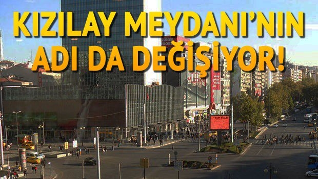 Kızılay Meydanıʹnın da adı değişiyor