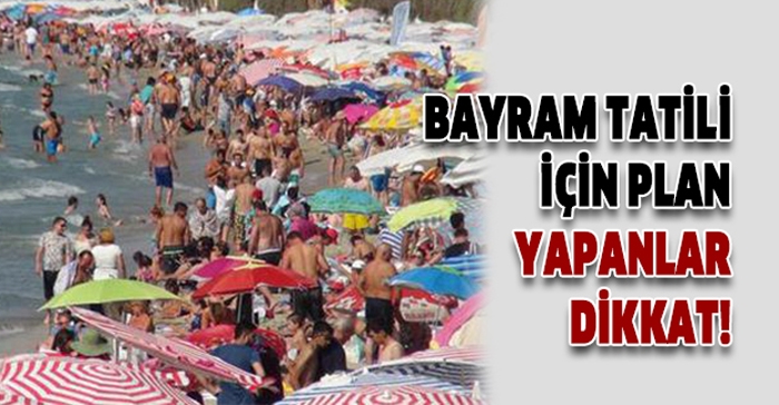 Kurban Bayramı tatili için plan yapanlar dikkat!