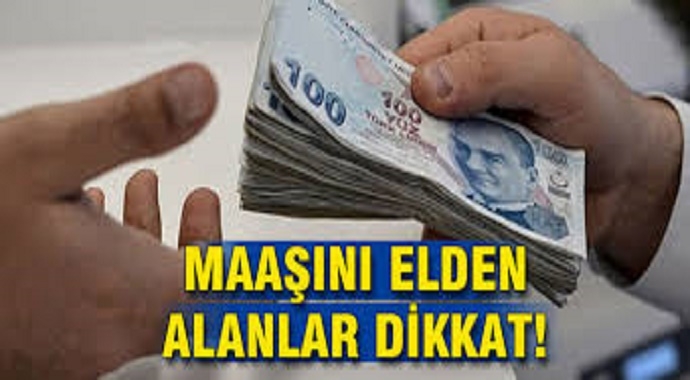 Maaşını elden alanlar ! Dikkat ...