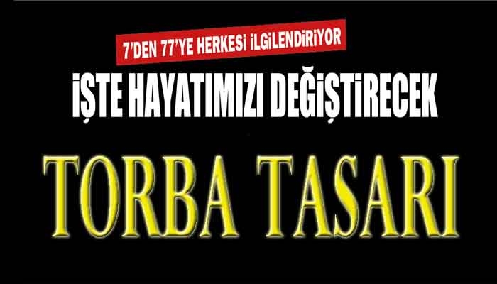 Mutlaka okuyun ! Yeni torba tasarı hayatımızı değiştirecek