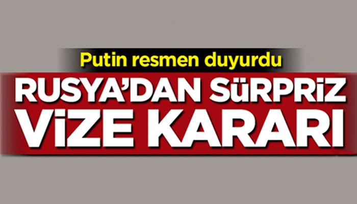 Putin resmen duyurdu! Rusyaʹdan sürpriz vize kararı
