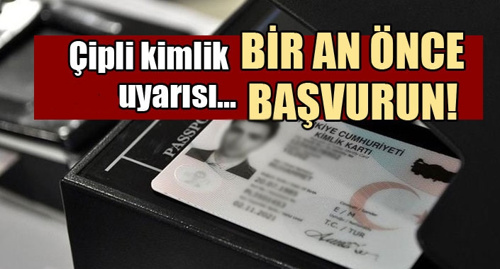 Son dakika çipli kimlik uyarısı! Bir an önce başvurun