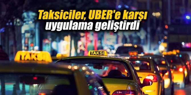 Taksiciler Uber’e karşı uygulama geliştirdi
