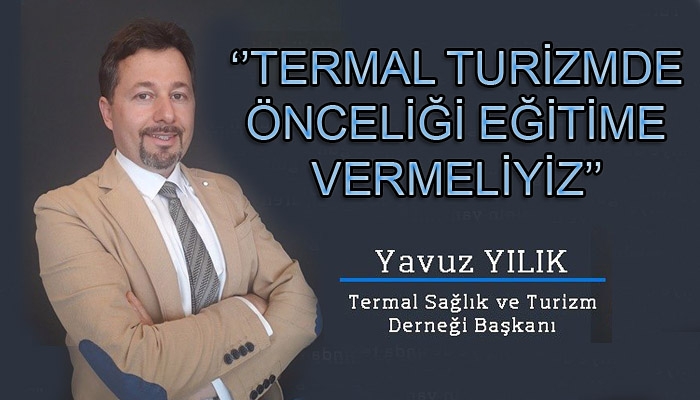 TESTUD Başkanı Yılık: ʹʹTermal tuizmde önceliği eğitime vermeliyizʹʹ