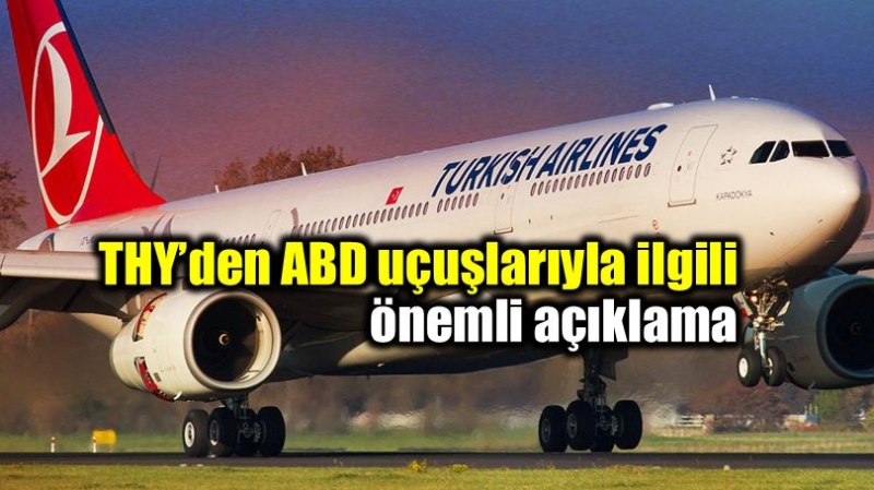 THYʹden ABD uçuşlarıyla ilgili önemli açıklama
