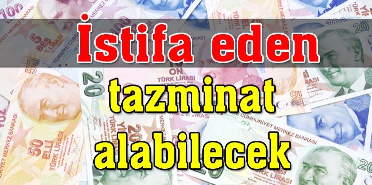 Tüm çalışanları ilgilendiriyor! İstifa eden tazminat alabilecek