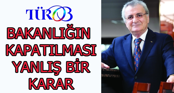 TÜROB: ʹʹBakanlığın kapatılması yanlış bir kararʹʹ