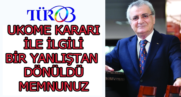 TÜROB: ʹʹUKOME kararı ile ilgili bir yanlıştan dönüldü, memnunuzʹʹ