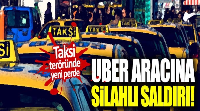 UBER aracı kurşun yağmuruna tutuldu