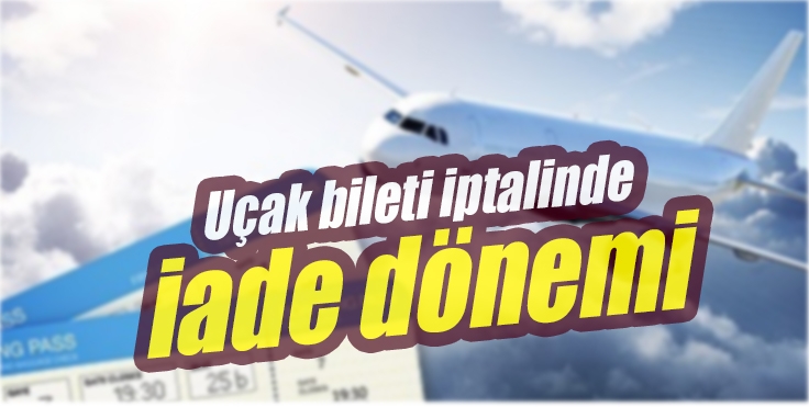 Uçak bileti iptalinde iade dönemi